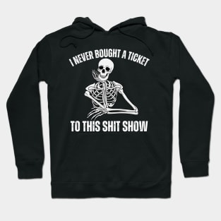 I Never Bought A Ticket To This Shit Show Hoodie